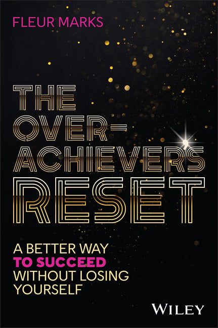 The Overachiever's Reset: A Better Way to Succeed, Without Losing Yourself
