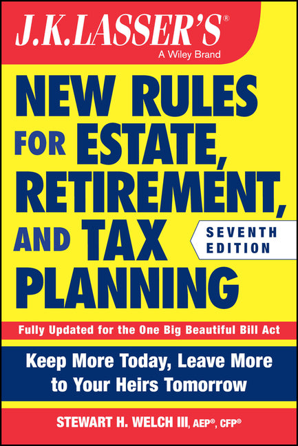 J.K. Lasser's New Rules for Estate, Retirement, and Tax Planning by Welch, Stewart H., III
