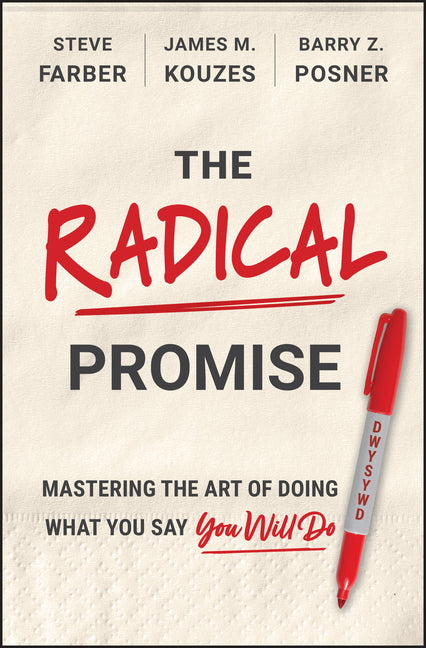 The Radical Promise: Mastering the Art of Doing What You Say You Will Do
