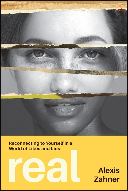 Real: Reconnecting to Yourself in a World of Likes and Lies by Zahner, Alexis