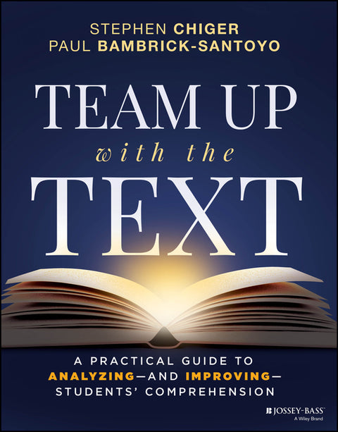 Team Up with the Text: A Practical Guide to Analyzing--And Improving--Students' Comprehension by Chiger, Stephen