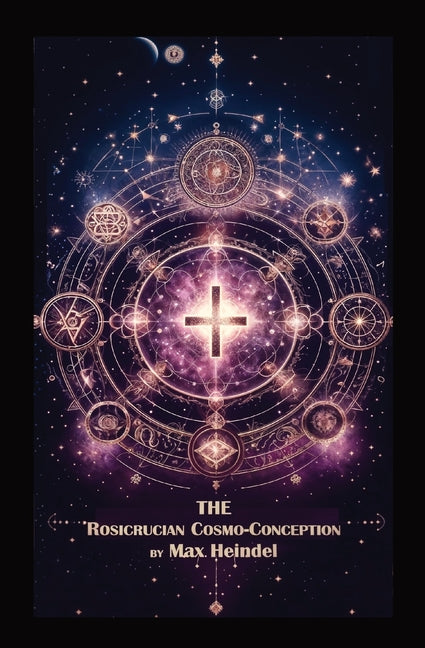 The Rosicrucian Cosmo-Conception by Heindel, Max