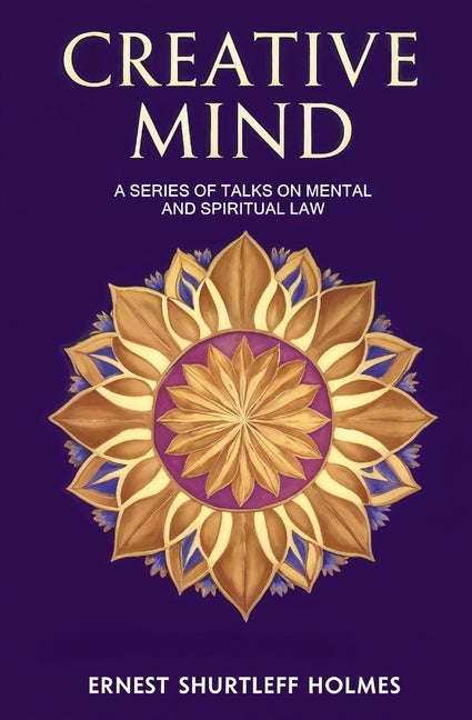 Creative Mind: A Series of Talks on Mental and Spiritual Law