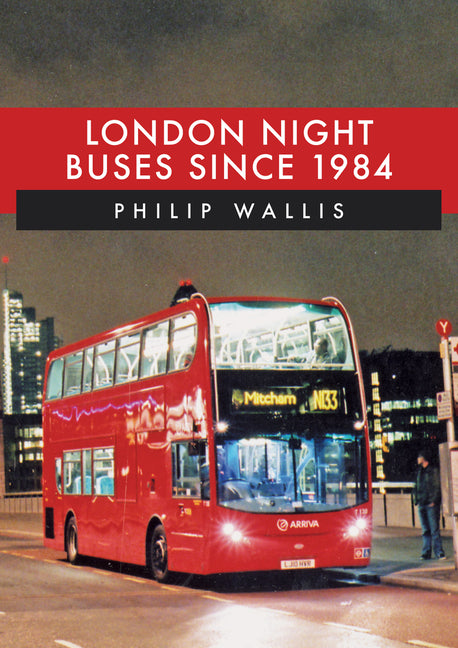 London Night Buses Since 1984 by Wallis, Philip