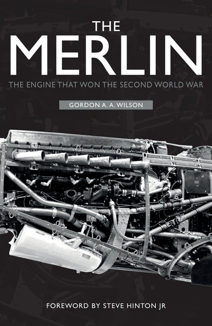 The Merlin: The Engine That Won the Second World War by Wilson, Gordon A. a.