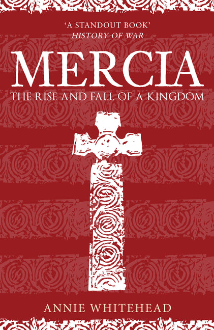 Mercia: The Rise and Fall of a Kingdom by Whitehead, Annie