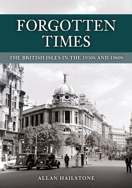 Forgotten Times: The British Isles in the 1950s and 1960s