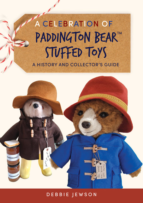 A Celebration of Paddington Bear(tm) Stuffed Toys: A History and Collector's Guide