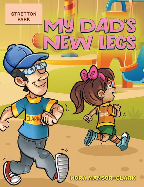 My Dad's New Legs by Mansor-Clark, Nora