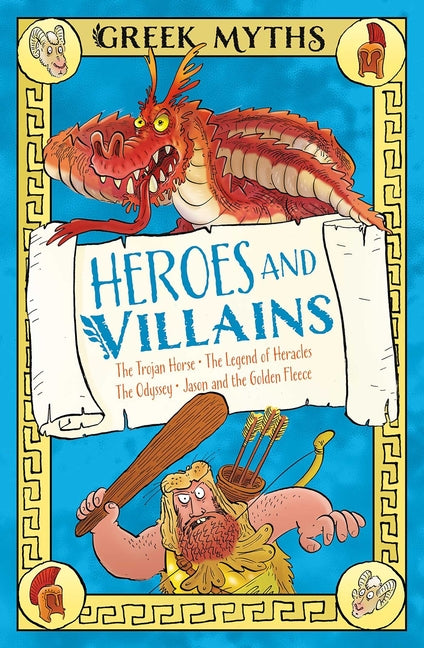 Greek Myths: Heroes and Villains: The Trojan Horse, the Legend of Heracles, the Odyssey, Jason and the Golden Fleece by Martin, Claudia