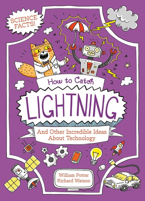How to Catch Lightning and Other Incredible Ideas about Technology