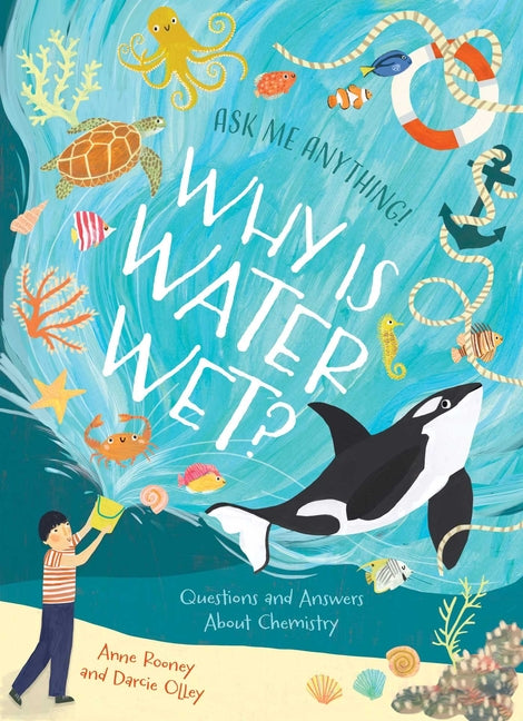 Why Is Water Wet?: Questions and Answers about Chemistry