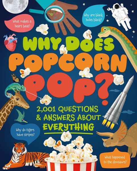 Why Does Popcorn Pop?: Over 1,000 Questions & Answers about Absolutely Everything