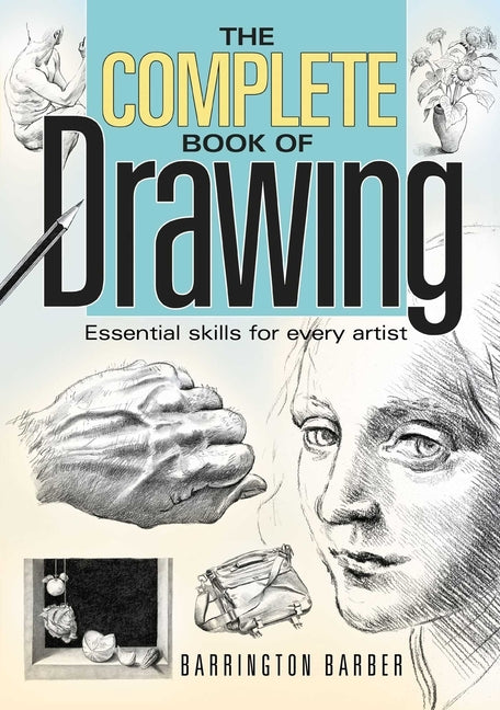 The Complete Book of Drawing: Essential Skills for Every Artist by Barber, Barrington