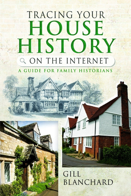 Tracing Your House History on the Internet: A Guide for Family Historians