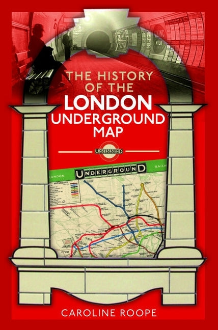 The History of the London Underground Map by Roope, Caroline