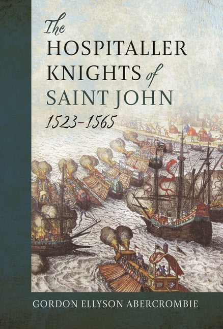 The Hospitaller Knights of Saint John, 1523-1565 by Abercrombie, Gordon Ellyson