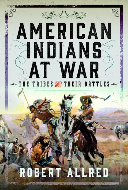American Indians at War: The Tribes and Their Battles by Allred, Robert
