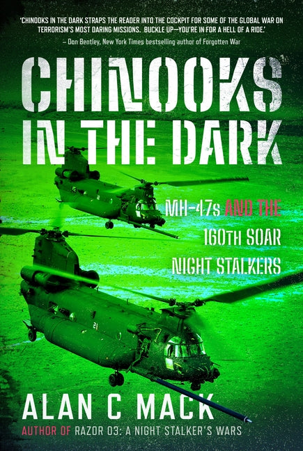 Chinooks in the Dark: Mh-47s, and the 160th Soar Night Stalkers by Mack, Alan C.
