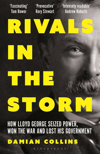 Rivals in the Storm: How Lloyd George Seized Power, Won the War and Lost His Government - Recommended by Rory Stewart on the Rest Is Politics by Collins, Damian