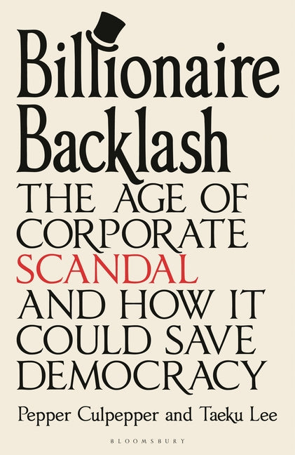 The Billionaire Backlash: The Age of Corporate Scandal and How It Could Save Democracy
