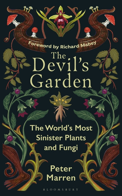 The Devil's Garden: The World's Most Sinister Plants and Fungi