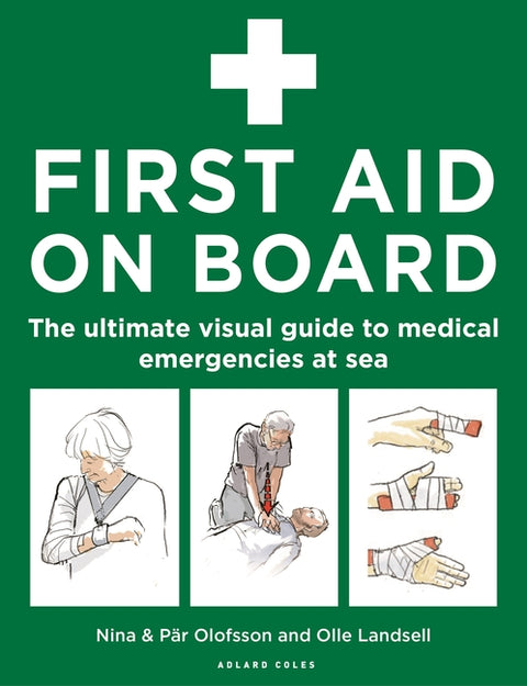 First Aid on Board: The Ultimate Visual Guide to Medical Emergencies at Sea by Olofsson, Nina