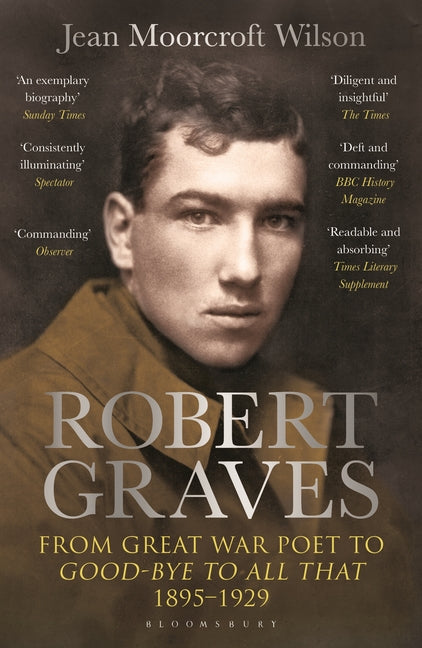 Robert Graves: From Great War Poet to Good-Bye to All That (1895-1929) by Wilson, Jean Moorcroft