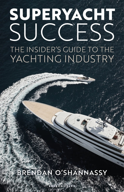 Superyacht Success: The Insider's Guide to the Yachting Industry