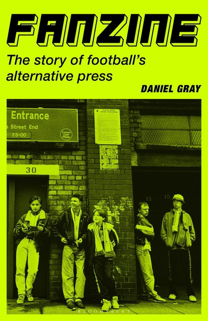 Fanzine: The Story of Football's Alternative Press by Gray, Daniel