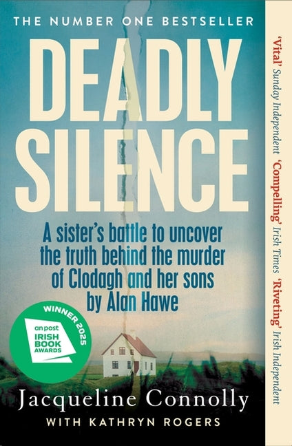 Deadly Silence: A Sister's Battle to Uncover the Truth Behind the Murder of Clodagh and Her Sons by Alan Hawe - Non-Fiction Book of the Year 2025, an by Connolly, Jacqueline