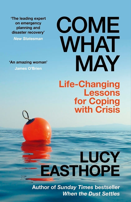 Come What May: An Uplifting Guide to Navigating Hard Times from the Uk's Leading Expert on Recovery by Easthope, Lucy