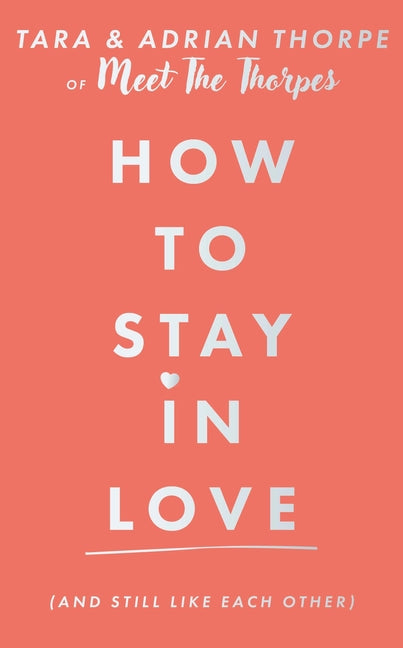 How to Stay in Love (and Still Like Each Other) by Thorpe, Adrian
