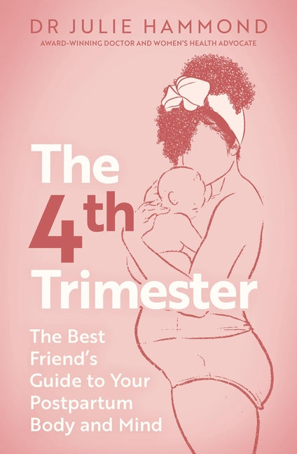 The Fourth Trimester: The Best Friend's Guide to Your Postpartum Body by Hammond, Julie