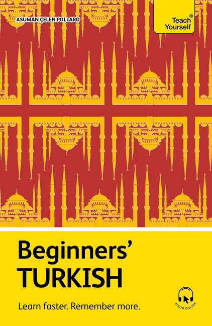Beginners' Turkish: Learn Faster. Remember More. by Ãelen Pollard, Asuman