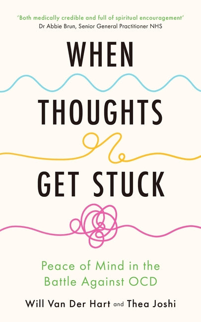 When Thoughts Get Stuck: Finding Peace in the Battle Against Anxiety and Ocd by Van Der Hart, Will