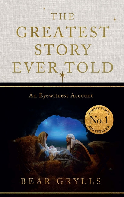 The Greatest Story Ever Told: Deluxe Christmas Edition by Grylls, Bear