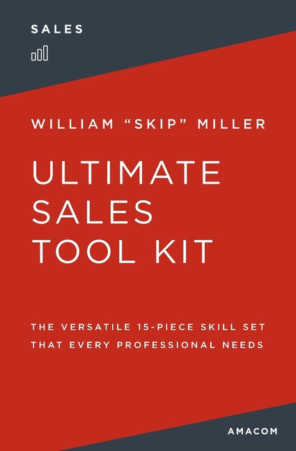 The Ultimate Sales Tool Kit: The Versatile 15-Piece Skill Set That Every Professional Needs