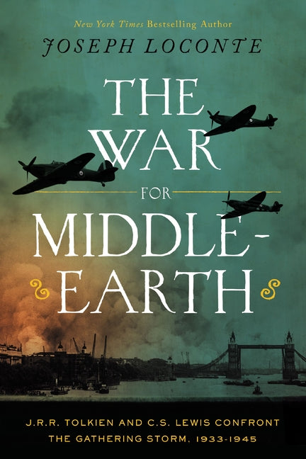 The War for Middle-Earth: J. R. R. Tolkien and C. S. Lewis Confront the Gathering Storm, 1933-1945 by Loconte, Joseph