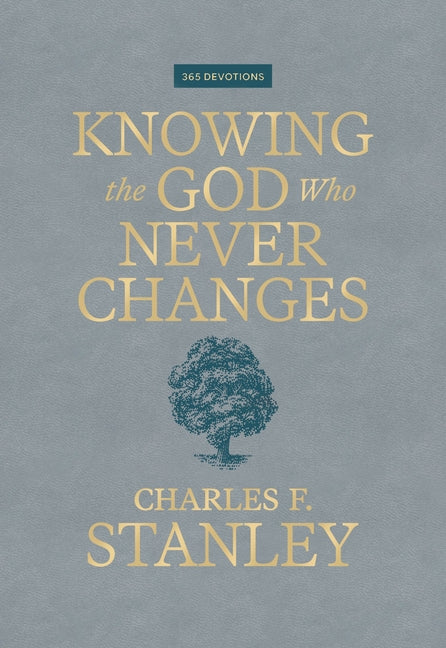 Knowing the God Who Never Changes: A 365-Day Devotional for Walking with the One Who Cares for You Most by Stanley, Charles F.