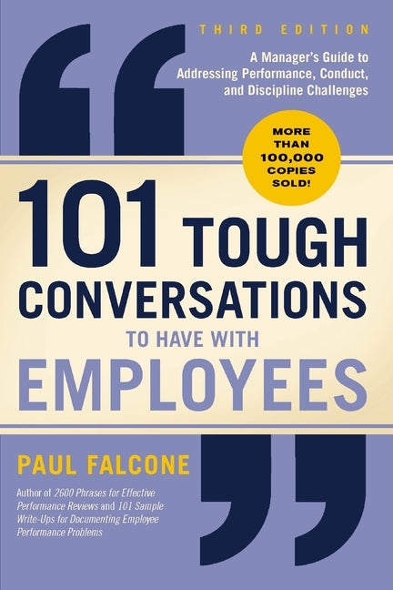 101 Tough Conversations to Have with Employees 3rd Edition: A Manager's Guide to Addressing Performance, Conduct, and Discipline Challenges by Falcone, Paul