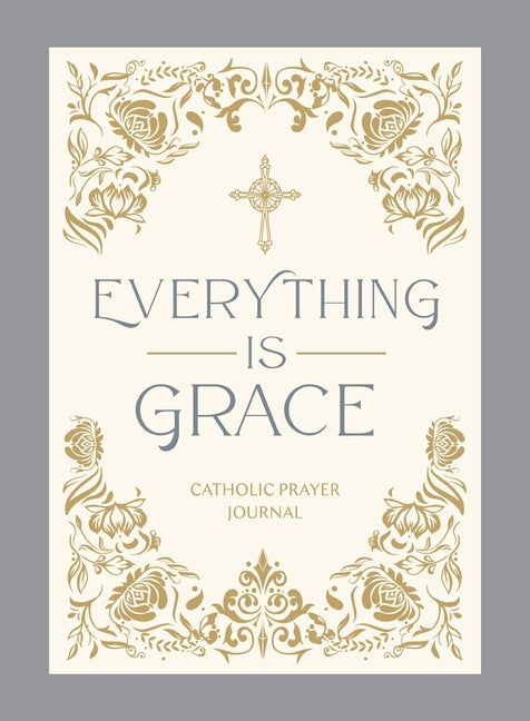 Everything Is Grace: Catholic Prayer Journal by Catholic Bible Press