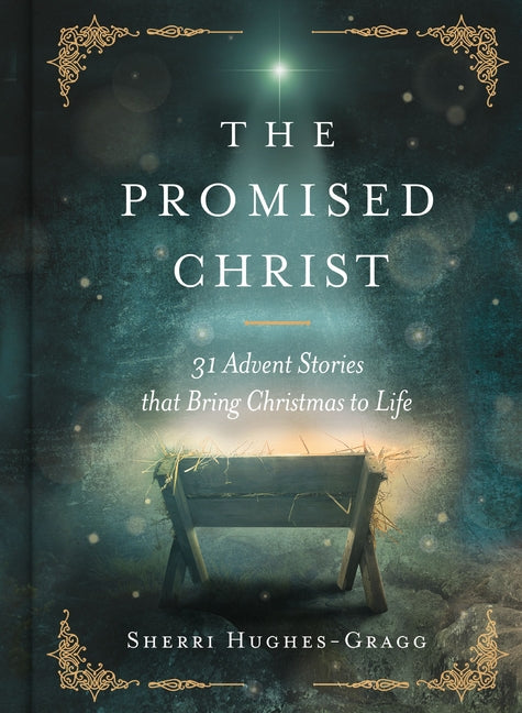 The Promised Christ: 31 Advent Stories That Bring Christmas to Life by Hughes-Gragg, Sherri