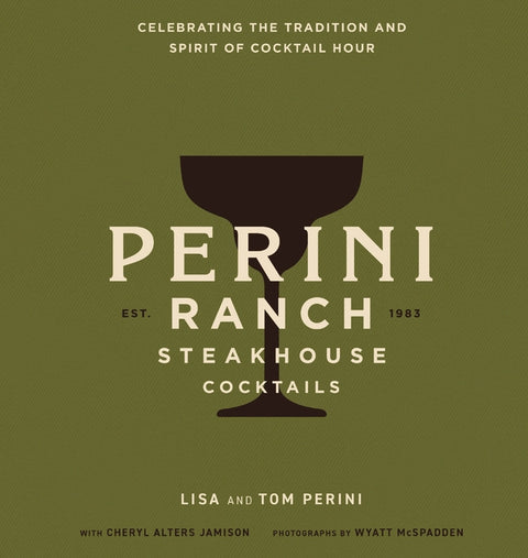 Perini Ranch Steakhouse Cocktails: Celebrating the Tradition and Spirit of Cocktail Hour