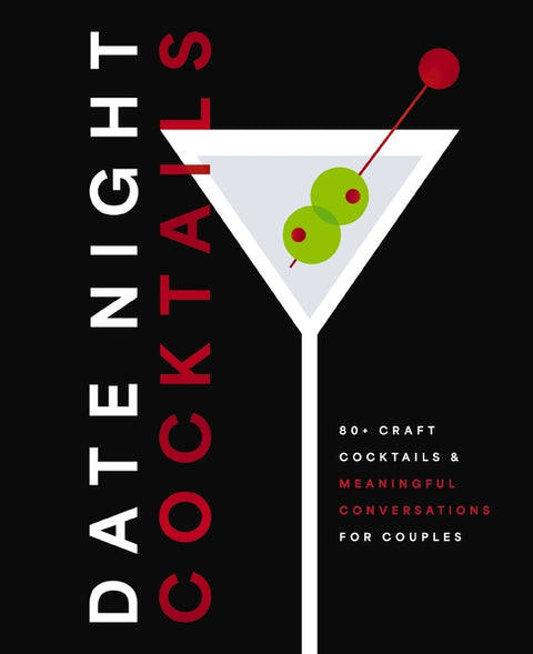 Date Night Cocktails: 80+ Craft Cocktails and Meaningful Conversations for Couples by Editors of Cider Mill Press
