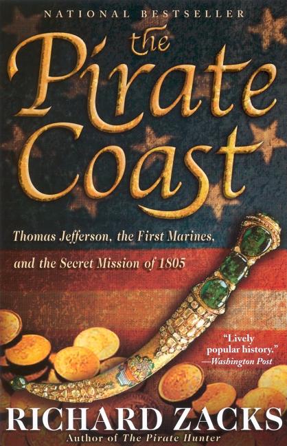The Pirate Coast: Thomas Jefferson, the First Marines, and the Secret Mission of 1805
