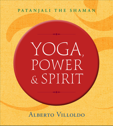 Yoga, Power & Spirit: Patanjali the Shaman