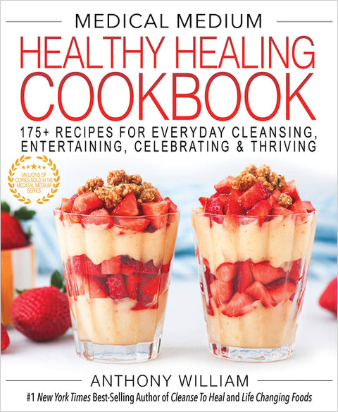Medical Medium Healthy Healing Cookbook: 175+ Recipes for Everyday Cleansing, Entertaining, Celebrating & Thriving by William, Anthony