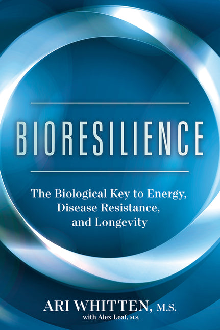 Bioresilience: The Biological Key to Energy, Disease Resistance, and Longevity