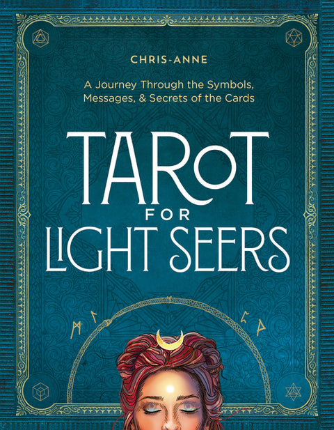 Tarot for Light Seers: A Journey Through the Symbols, Messages & Secrets of the Cards by Chris-Anne